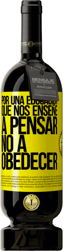 49,95 € | Vino Tinto Edición Premium MBS® Reserva Por una educación que nos enseñe a pensar no a obedecer Etiqueta Amarilla. Etiqueta personalizable Reserva 12 Meses Cosecha 2016 Tempranillo