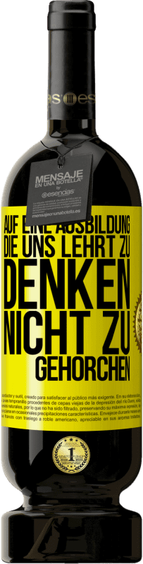 49,95 € | Rotwein Premium Ausgabe MBS® Reserve Auf eine Ausbildung, die uns lehrt zu denken, nicht zu gehorchen Gelbes Etikett. Anpassbares Etikett Reserve 12 Monate Ernte 2016 Tempranillo