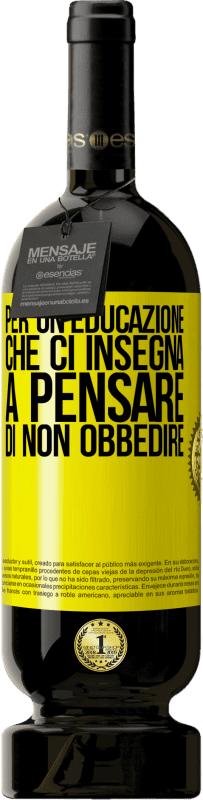 49,95 € Spedizione Gratuita | Vino rosso Edizione Premium MBS® Riserva Per un'educazione che ci insegna a pensare di non obbedire Etichetta Gialla. Etichetta personalizzabile Riserva 12 Mesi Raccogliere 2014 Tempranillo