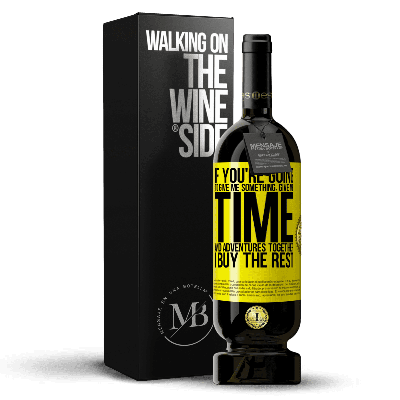 49,95 € Free Shipping | Red Wine Premium Edition MBS® Reserve If you're going to give me something, give me time and adventures together. I buy the rest Yellow Label. Customizable label Reserve 12 Months Harvest 2014 Tempranillo