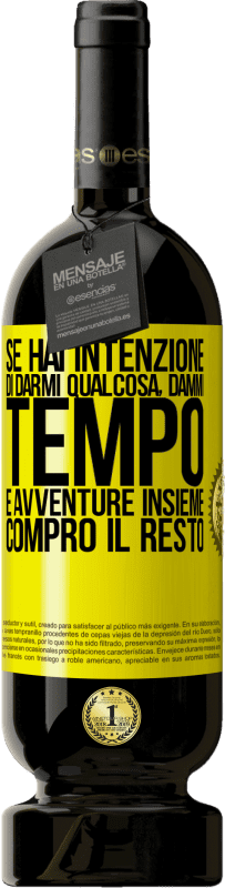 49,95 € Spedizione Gratuita | Vino rosso Edizione Premium MBS® Riserva Se hai intenzione di darmi qualcosa, dammi tempo e avventure insieme. Compro il resto Etichetta Gialla. Etichetta personalizzabile Riserva 12 Mesi Raccogliere 2016 Tempranillo