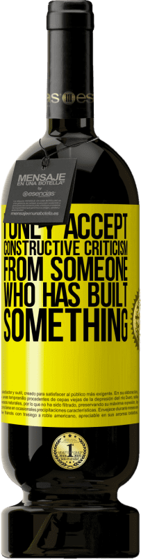 49,95 € Бесплатная доставка | Красное вино Premium Edition MBS® Бронировать Я принимаю конструктивную критику только от того, кто что-то создал Желтая этикетка. Настраиваемая этикетка Бронировать 12 Месяцы Урожай 2016 Tempranillo