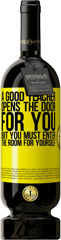 49,95 € 送料無料 | 赤ワイン プレミアム版 MBS® 予約する 良い先生があなたのためにドアを開けますが、あなたは自分で部屋に入る必要があります 黄色のラベル. カスタマイズ可能なラベル 予約する 12 月 収穫 2016 Tempranillo