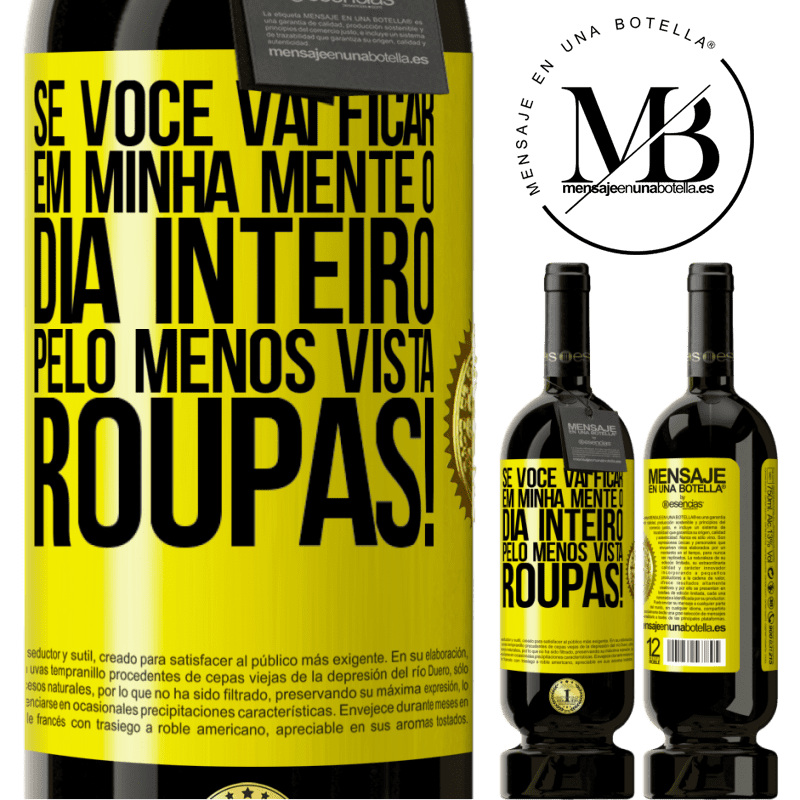 49,95 € Envio grátis | Vinho tinto Edição Premium MBS® Reserva Se você vai ficar em minha mente o dia inteiro, pelo menos vista roupas! Etiqueta Amarela. Etiqueta personalizável Reserva 12 Meses Colheita 2015 Tempranillo