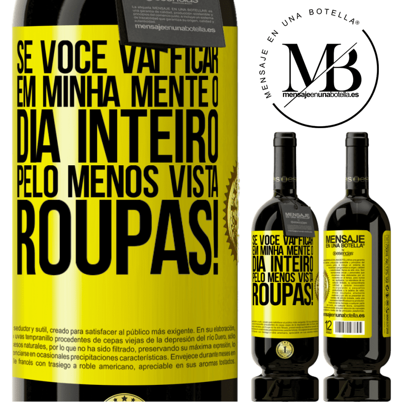 49,95 € Envio grátis | Vinho tinto Edição Premium MBS® Reserva Se você vai ficar em minha mente o dia inteiro, pelo menos vista roupas! Etiqueta Amarela. Etiqueta personalizável Reserva 12 Meses Colheita 2016 Tempranillo