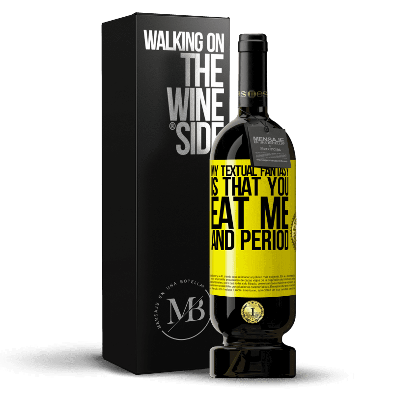 49,95 € Free Shipping | Red Wine Premium Edition MBS® Reserve My textual fantasy is that you eat me and period Yellow Label. Customizable label Reserve 12 Months Harvest 2014 Tempranillo