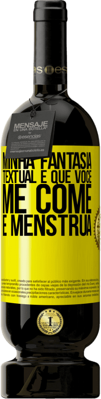 49,95 € | Vinho tinto Edição Premium MBS® Reserva Minha fantasia textual é que você me come e menstrua Etiqueta Amarela. Etiqueta personalizável Reserva 12 Meses Colheita 2015 Tempranillo