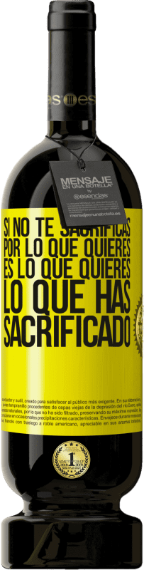 «Si no te sacrificas por lo que quieres, es lo que quieres lo que has sacrificado» Edición Premium MBS® Reserva