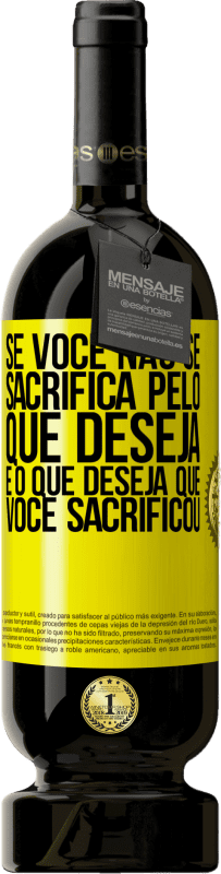 «Se você não se sacrifica pelo que deseja, é o que deseja que você sacrificou» Edição Premium MBS® Reserva