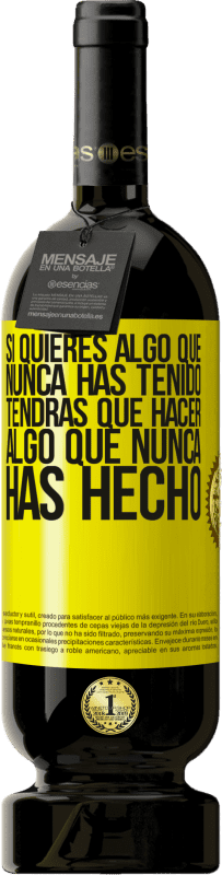 49,95 € | Vino Tinto Edición Premium MBS® Reserva Si quieres algo que nunca has tenido, tendrás que hacer algo que nunca has hecho Etiqueta Amarilla. Etiqueta personalizable Reserva 12 Meses Cosecha 2016 Tempranillo