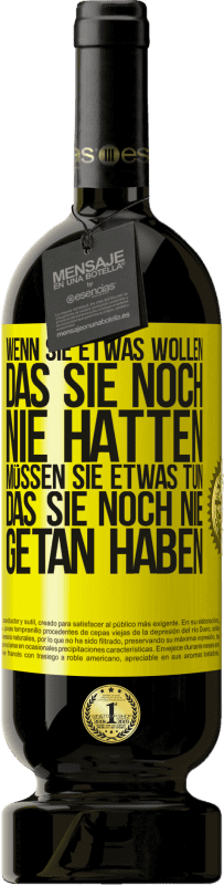 49,95 € | Rotwein Premium Ausgabe MBS® Reserve Wenn du etwas willst, das du noch nie hattest, musst du etwas tun, das du noch nie getan hast Gelbes Etikett. Anpassbares Etikett Reserve 12 Monate Ernte 2016 Tempranillo