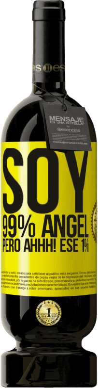 «Soy 99% ángel, pero ahhh! ese 1%» Edición Premium MBS® Reserva