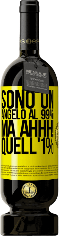 «Sono un angelo al 99%, ma ahhh! quell'1%» Edizione Premium MBS® Riserva