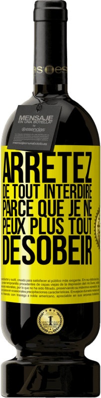 49,95 € | Vin rouge Édition Premium MBS® Réserve Arrêtez de tout interdire parce que je ne peux plus tout désobéir Étiquette Jaune. Étiquette personnalisable Réserve 12 Mois Récolte 2015 Tempranillo