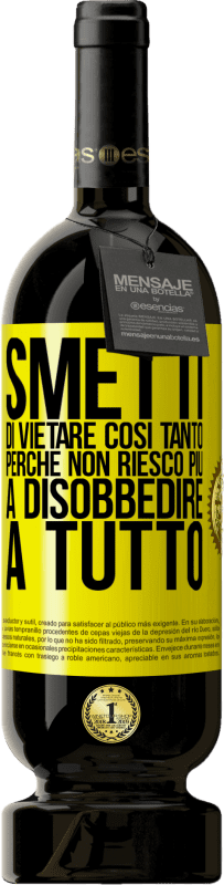 49,95 € | Vino rosso Edizione Premium MBS® Riserva Smetti di vietare così tanto perché non riesco più a disobbedire a tutto Etichetta Gialla. Etichetta personalizzabile Riserva 12 Mesi Raccogliere 2015 Tempranillo