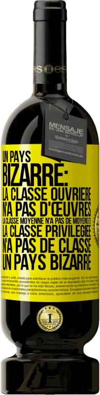 49,95 € | Vin rouge Édition Premium MBS® Réserve Un pays bizarre: la classe ouvrière n'a pas d'œuvres, la classe moyenne n'a pas de moyens et la classe privilegiée n'a pas de cl Étiquette Jaune. Étiquette personnalisable Réserve 12 Mois Récolte 2014 Tempranillo