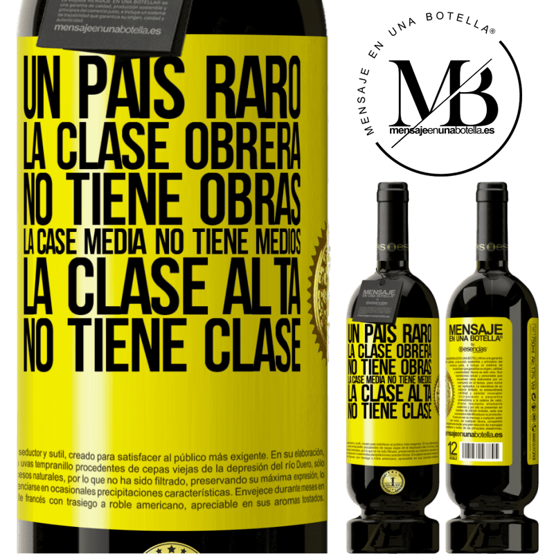 49,95 € Envío gratis | Vino Tinto Edición Premium MBS® Reserva Un país raro: la clase obrera no tiene obras, la case media no tiene medios, la clase alta no tiene clase Etiqueta Amarilla. Etiqueta personalizable Reserva 12 Meses Cosecha 2014 Tempranillo