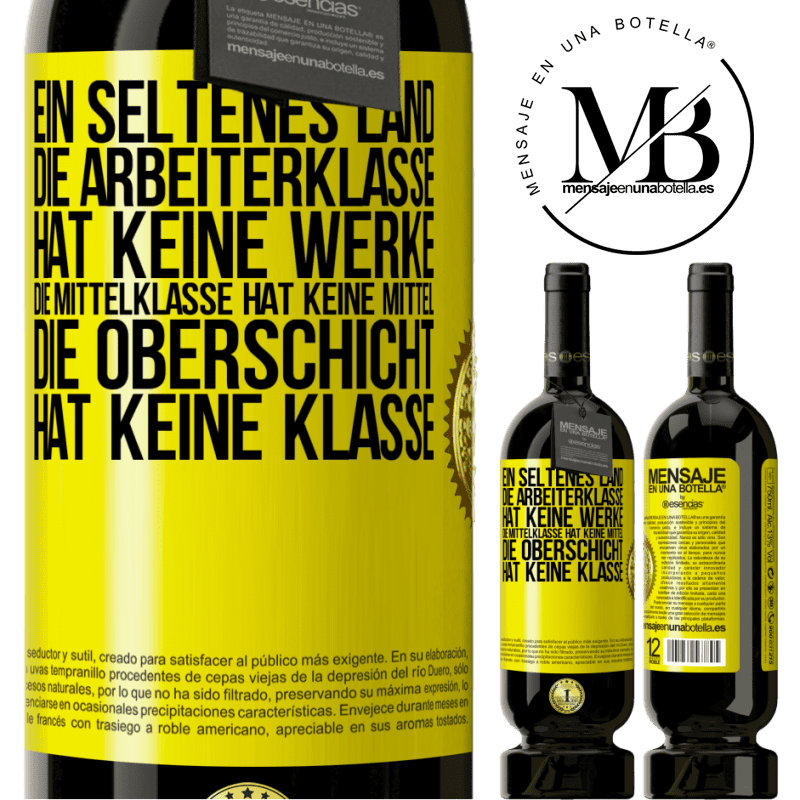 49,95 € Kostenloser Versand | Rotwein Premium Ausgabe MBS® Reserve Ein seltsames Land: Die Arbeiterklasse hat keine Arbeit, die Mittelschicht hat keine Mittel, die oberste Klasse hat keine Klasse Gelbes Etikett. Anpassbares Etikett Reserve 12 Monate Ernte 2014 Tempranillo