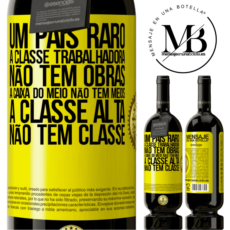 49,95 € Envio grátis | Vinho tinto Edição Premium MBS® Reserva Um país raro: a classe trabalhadora não tem obras, a caixa do meio não tem meios, a classe alta não tem classe Etiqueta Amarela. Etiqueta personalizável Reserva 12 Meses Colheita 2014 Tempranillo