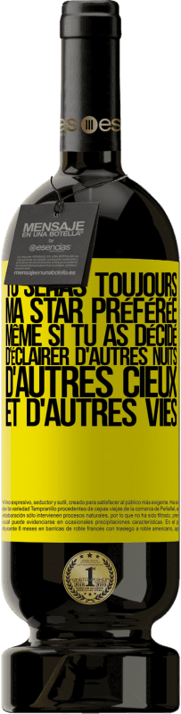 49,95 € | Vin rouge Édition Premium MBS® Réserve Tu seras toujours ma star préférée même si tu as décidé d'éclairer d'autres nuits, d'autres cieux et d'autres vies Étiquette Jaune. Étiquette personnalisable Réserve 12 Mois Récolte 2016 Tempranillo