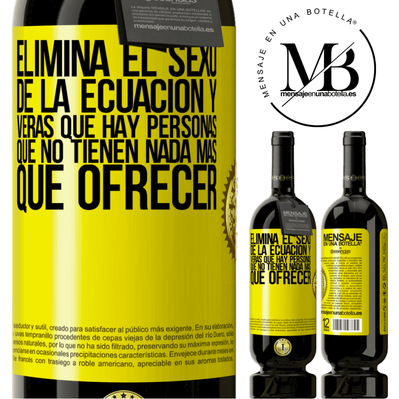 49,95 € Envío gratis | Vino Tinto Edición Premium MBS® Reserva Elimina el sexo de la ecuación y verás que hay personas que no tienen nada más que ofrecer Etiqueta Amarilla. Etiqueta personalizable Reserva 12 Meses Cosecha 2014 Tempranillo