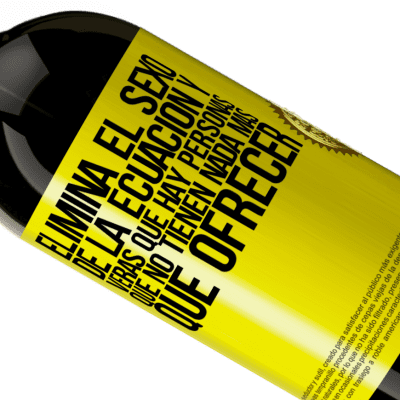 Expresiones Únicas y Personales. «Elimina el sexo de la ecuación y verás que hay personas que no tienen nada más que ofrecer» Edición Premium MBS® Reserva