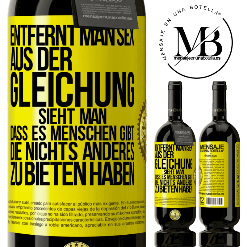 49,95 € Kostenloser Versand | Rotwein Premium Ausgabe MBS® Reserve Entfernt man Sex aus der Gleichung, sieht man, dass es Menschen gibt, die nichts anderes zu bieten haben Gelbes Etikett. Anpassbares Etikett Reserve 12 Monate Ernte 2014 Tempranillo