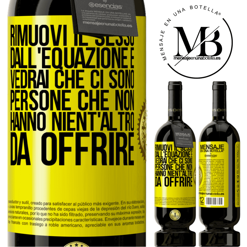 49,95 € Spedizione Gratuita | Vino rosso Edizione Premium MBS® Riserva Rimuovi il sesso dall'equazione e vedrai che ci sono persone che non hanno nient'altro da offrire Etichetta Gialla. Etichetta personalizzabile Riserva 12 Mesi Raccogliere 2014 Tempranillo