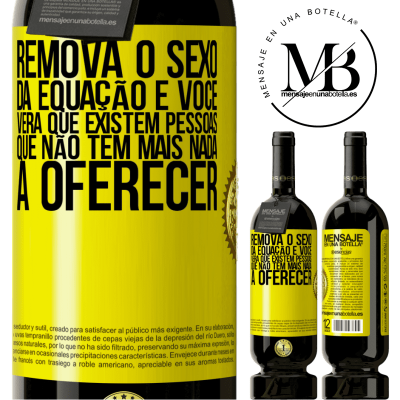 49,95 € Envio grátis | Vinho tinto Edição Premium MBS® Reserva Remova o sexo da equação e você verá que existem pessoas que não têm mais nada a oferecer Etiqueta Amarela. Etiqueta personalizável Reserva 12 Meses Colheita 2014 Tempranillo