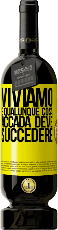 «Viviamo E qualunque cosa accada deve succedere» Edizione Premium MBS® Riserva