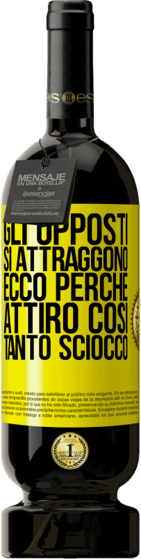 49,95 € | Vino rosso Edizione Premium MBS® Riserva Gli opposti si attraggono. Ecco perché attiro così tanto sciocco Etichetta Gialla. Etichetta personalizzabile Riserva 12 Mesi Raccogliere 2015 Tempranillo