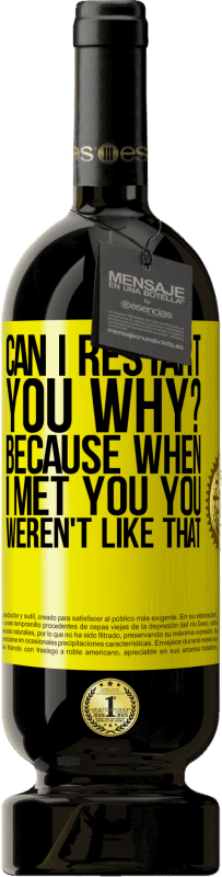 «can i restart you Why? Because when I met you you weren't like that» Premium Edition MBS® Reserve