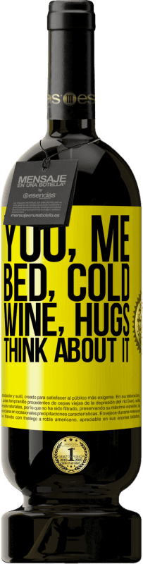 49,95 € | Red Wine Premium Edition MBS® Reserve You, me, bed, cold, wine, hugs. Think about it Yellow Label. Customizable label Reserve 12 Months Harvest 2015 Tempranillo