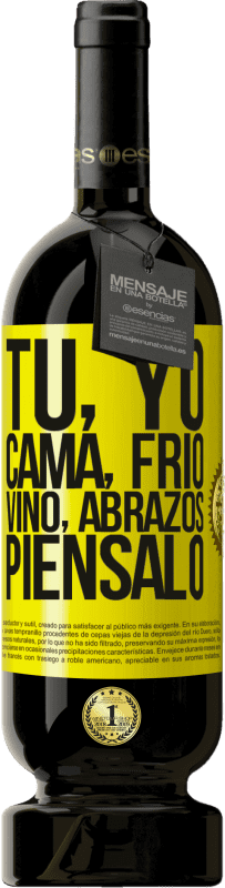 «Tú, yo, cama, frío, vino, abrazos. Piénsalo» Edición Premium MBS® Reserva
