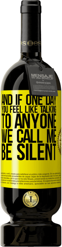 «And if one day you feel like talking to anyone, we call me, be silent» Premium Edition MBS® Reserve