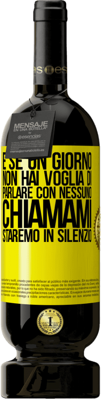 «E se un giorno non hai voglia di parlare con nessuno, chiamami, staremo in silenzio» Edizione Premium MBS® Riserva