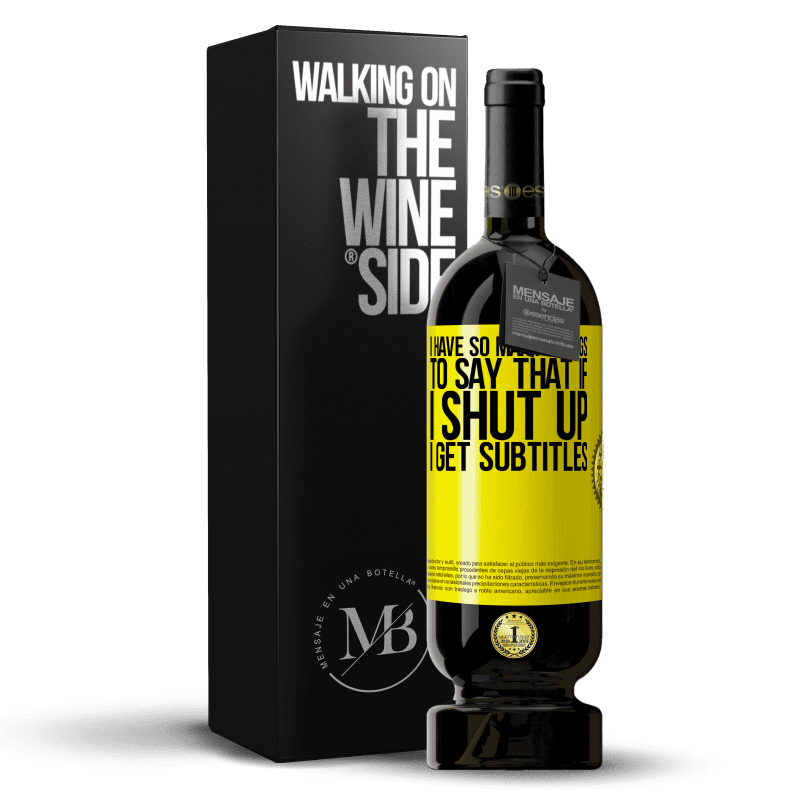 49,95 € Free Shipping | Red Wine Premium Edition MBS® Reserve I have so many things to say that if I shut up I get subtitles Yellow Label. Customizable label Reserve 12 Months Harvest 2014 Tempranillo