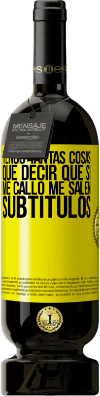 49,95 € Envío gratis | Vino Tinto Edición Premium MBS® Reserva Tengo tantas cosas que decir que si me callo me salen subtítulos Etiqueta Amarilla. Etiqueta personalizable Reserva 12 Meses Cosecha 2016 Tempranillo