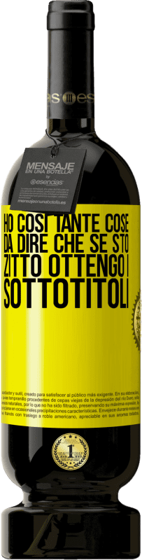 49,95 € | Vino rosso Edizione Premium MBS® Riserva Ho così tante cose da dire che se sto zitto ottengo i sottotitoli Etichetta Gialla. Etichetta personalizzabile Riserva 12 Mesi Raccogliere 2015 Tempranillo