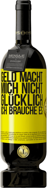 49,95 € | Rotwein Premium Ausgabe MBS® Reserve Geld macht mich nicht glücklich. Ich brauche es Gelbes Etikett. Anpassbares Etikett Reserve 12 Monate Ernte 2015 Tempranillo