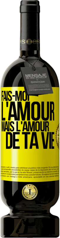 49,95 € | Vin rouge Édition Premium MBS® Réserve Fais-moi l'amour mais l'amour de ta vie Étiquette Jaune. Étiquette personnalisable Réserve 12 Mois Récolte 2015 Tempranillo