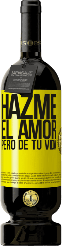 49,95 € Envío gratis | Vino Tinto Edición Premium MBS® Reserva Hazme el amor, pero de tu vida Etiqueta Amarilla. Etiqueta personalizable Reserva 12 Meses Cosecha 2016 Tempranillo