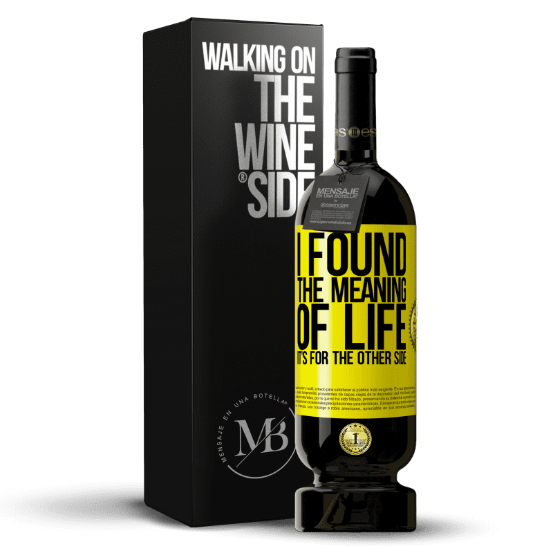 49,95 € Free Shipping | Red Wine Premium Edition MBS® Reserve I found the meaning of life. It's for the other side Yellow Label. Customizable label Reserve 12 Months Harvest 2014 Tempranillo