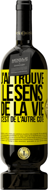 49,95 € | Vin rouge Édition Premium MBS® Réserve J'ai trouvé le sens de la vie. C'est de l'autre côté Étiquette Jaune. Étiquette personnalisable Réserve 12 Mois Récolte 2014 Tempranillo