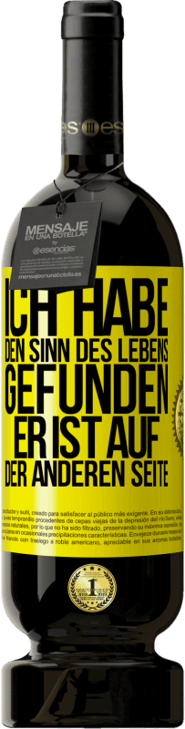 Kostenloser Versand | Rotwein Premium Ausgabe MBS® Reserve Ich habe den Sinn des Lebens gefunden. Er ist auf der anderen Seite Gelbes Etikett. Anpassbares Etikett Reserve 12 Monate Ernte 2014 Tempranillo