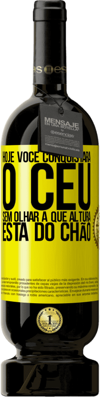 Envio grátis | Vinho tinto Edição Premium MBS® Reserva Hoje você conquistará o céu, sem olhar a que altura está do chão Etiqueta Amarela. Etiqueta personalizável Reserva 12 Meses Colheita 2016 Tempranillo