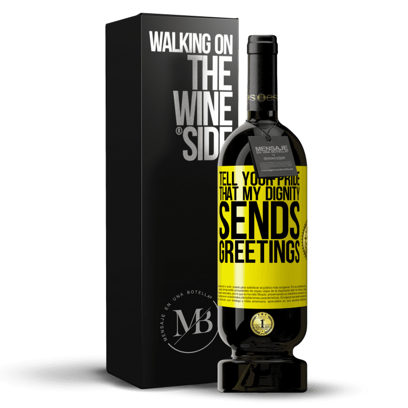 49,95 € Free Shipping | Red Wine Premium Edition MBS® Reserve Tell your pride that my dignity sends greetings Yellow Label. Customizable label Reserve 12 Months Harvest 2015 Tempranillo