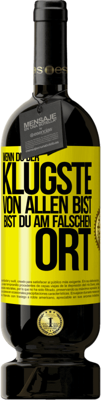 Kostenloser Versand | Rotwein Premium Ausgabe MBS® Reserve Wenn du der klügste von allen bist, bist du am falschen Ort Gelbes Etikett. Anpassbares Etikett Reserve 12 Monate Ernte 2015 Tempranillo