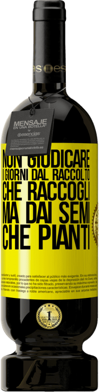 49,95 € | Vino rosso Edizione Premium MBS® Riserva Non giudicare i giorni dal raccolto che raccogli, ma dai semi che pianti Etichetta Gialla. Etichetta personalizzabile Riserva 12 Mesi Raccogliere 2016 Tempranillo