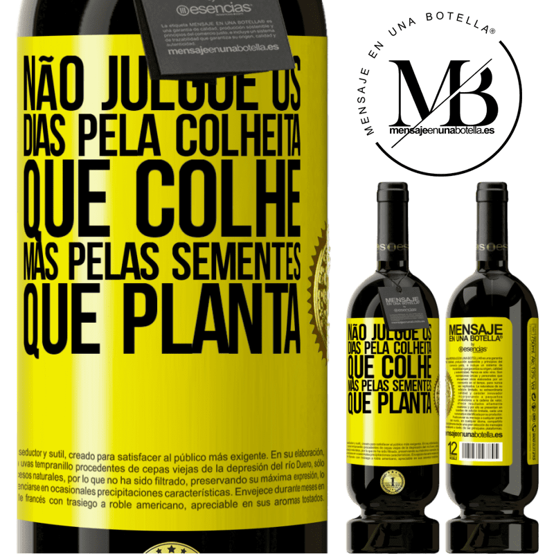 49,95 € Envio grátis | Vinho tinto Edição Premium MBS® Reserva Não julgue os dias pela colheita que colhe, mas pelas sementes que planta Etiqueta Amarela. Etiqueta personalizável Reserva 12 Meses Colheita 2015 Tempranillo